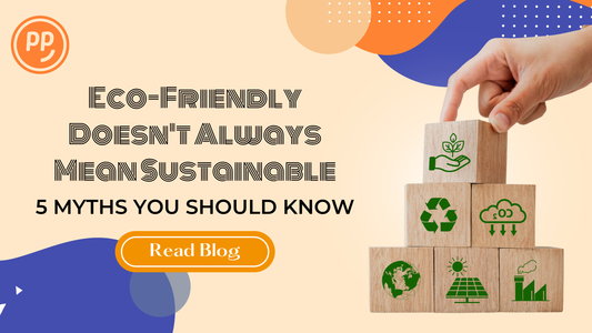 Eco-Friendly Doesn't Always Mean Sustainable: 5 Myths You Should Know 🌱