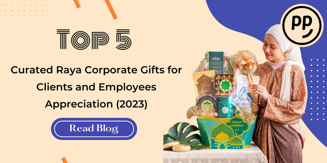 Top 5 Corporate Raya Gift for Clients and Employees Appreciation (2023)
