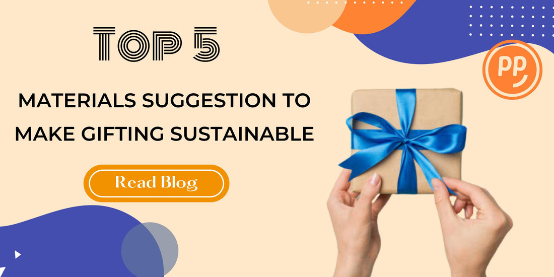 Top 5 Materials Suggestion To Make Gifting Sustainable